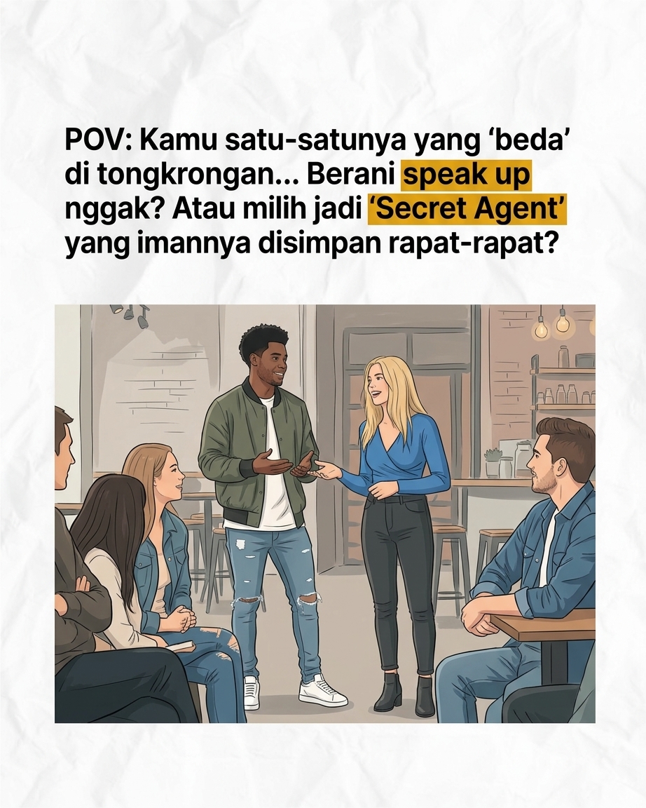 POV Kamu satusatunya yang beda di tongkrongan... Berani speak up nggak? Atau milih jadi Secret Agent yang imannya disimpan rapatrapat?
