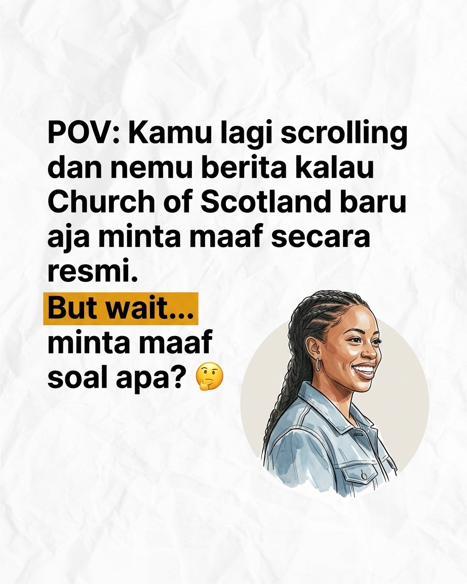 POV Kamu lagi scrolling dan nemu berita kalau Church of Scotland baru aja minta maaf secara resmi. Tapi tunggu... minta maaf soal apa? 