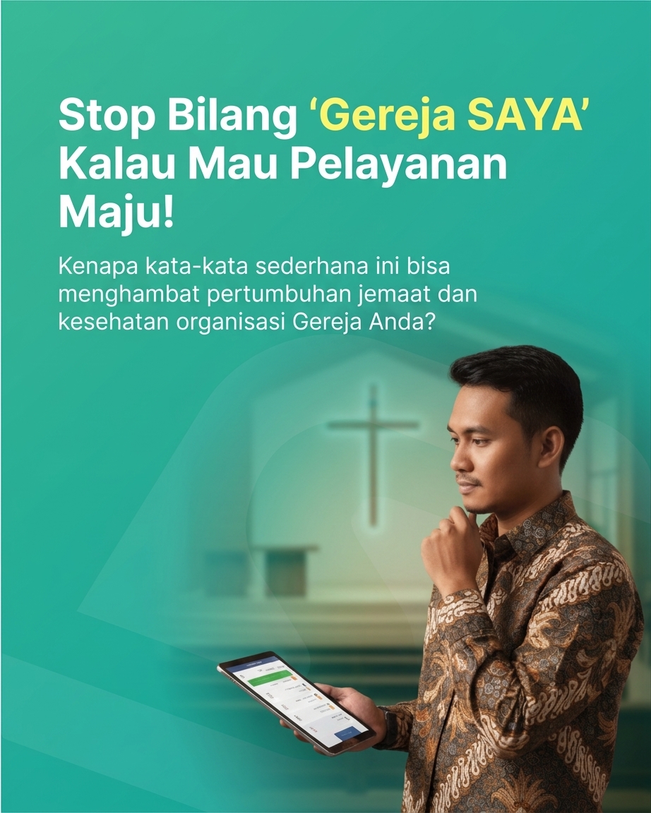 Stop Bilang Gereja SAYA Kalau Mau Pelayanan Maju! Kenapa katakata sederhana ini bisa menghambat pertumbuhan jemaat dan kesehatan organisasi Gereja Anda?