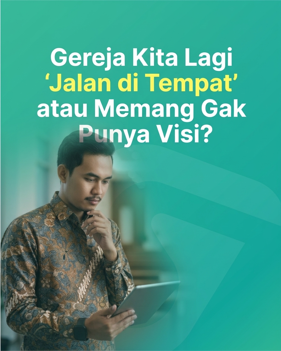 Gereja Kita Lagi Jalan di Tempat atau Memang Gak Punya Visi?